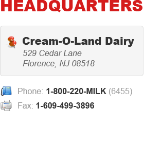 Headquarters - Cream-O-Land Dairy | 529 Cedar Lane, Florence, NJ 08518 | Phone: 1-800-220-MILK (6455) | Fax: 1-609-499-3896 | E-mail: unavailable at this time